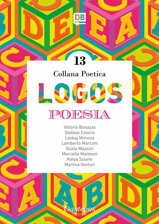 Logos. Collana poetica. Vol. 13 - Vittorio Bonazza,- Lamberto Marconi,Giulia Massini,Marcella Matteoni - ebook