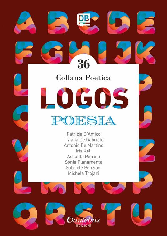 Logos. Collana poetica. Vol. 36 - Patrizia D'amico,Tiziana De Gabriele,Antonio De Martino,Iris Keli - ebook