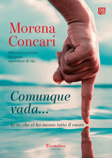 Comunque vada... Io so che ci ho messo tutto Il cuore - Morena Concari - copertina