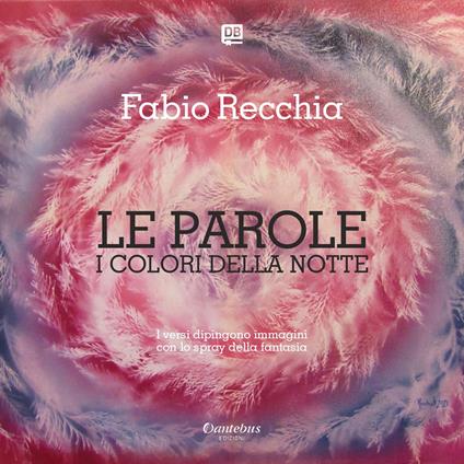 Le parole... i colori della notte. Nuova ediz. - Fabio Recchia - copertina