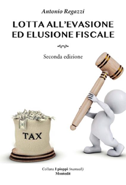 Lotta all'evasione ed elusione fiscale - Antonio Regazzi - copertina
