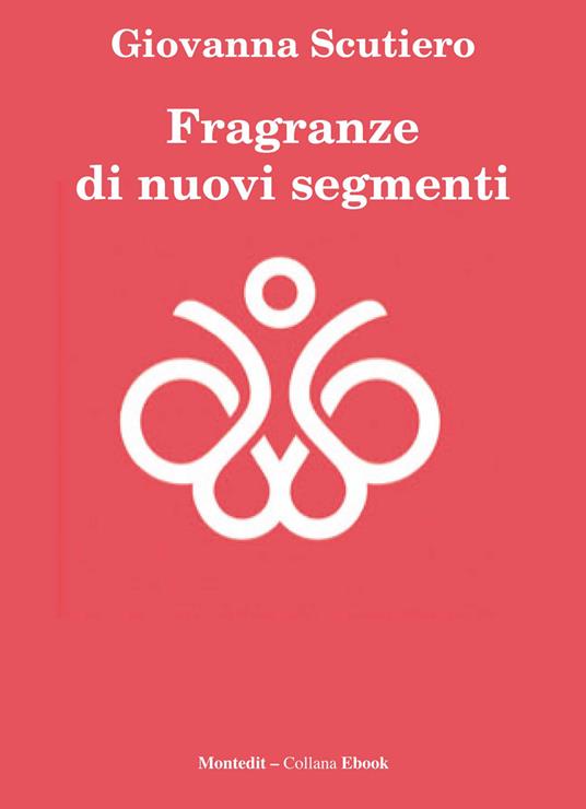 Fragranze di nuovi segmenti - Scutiero Giovanna - ebook