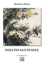 Esile petalo di sole. Ediz. illustrata