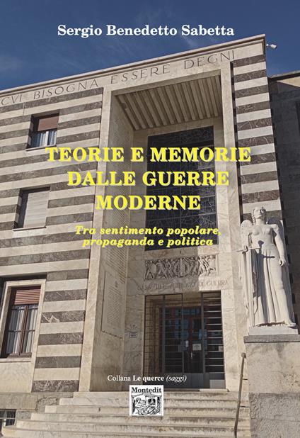 Teorie e memorie dalla guerre moderne. Tra sentimento popolare, propaganda e politica - Sergio Benedetto Sabetta - copertina