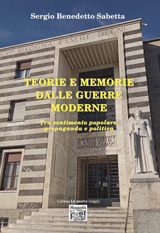 Teorie e memorie dalla guerre moderne. Tra sentimento popolare, propaganda e politica - Sergio Benedetto Sabetta - copertina