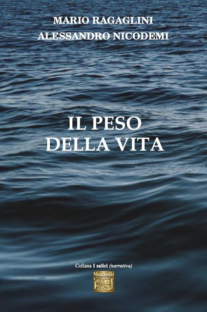 Il peso della vita - Mario Ragaglini,Alessandro Nicodemi - copertina