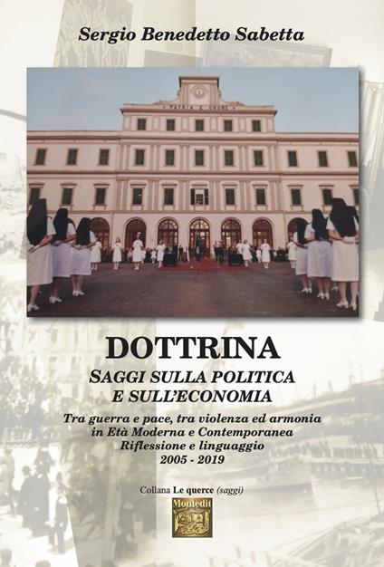 Dottrina. Saggi sulla politica e sull’economia. Tra guerra e pace, tra violenza ed armonia in età moderna e contemporanea. Riflessione e linguaggio 2005-2019 - Sergio Benedetto Sabetta - copertina