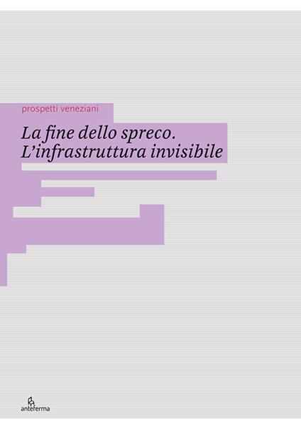 La fine dello spreco. L’infrastruttura invisibile. Ediz. illustrata - copertina