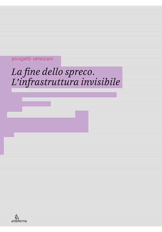 La fine dello spreco. L’infrastruttura invisibile. Ediz. illustrata - copertina