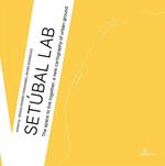 Setúbal Lab. The space to live together: a new cartography of urban-ground. Ediz. illustrata