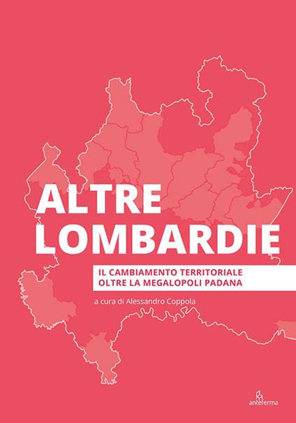 Altre Lombardie. Il cambiamento territoriale oltre la megalopoli padana - copertina