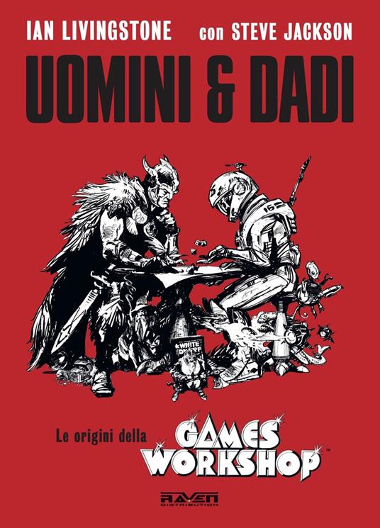 Uomini e dadi. Le origini della Games Workshop - Ian Livingstone,Steve Jackson - copertina