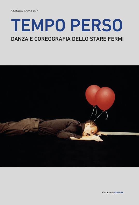 Tempo perso. Danza e coreografia dello stare fermi - Stefano Tomassini - copertina