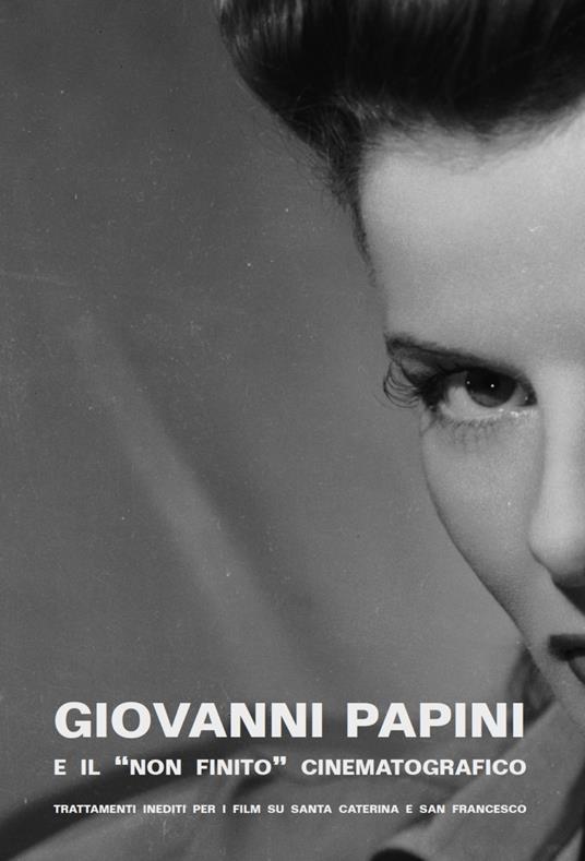 Giovanni Papini e il «non finito» cinematografico. Trattamenti inediti per i film su Santa Caterina e San Francesco - copertina