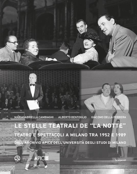Le stelle teatrali de «La notte». Teatro e spettacoli a Milano tra 1952 e 1989 dall'Archivio Apice dell'Università degli Studi di Milano - Mariagabriella Cambiaghi,Alberto Bentoglio,Giacomo Della Ferrera - copertina