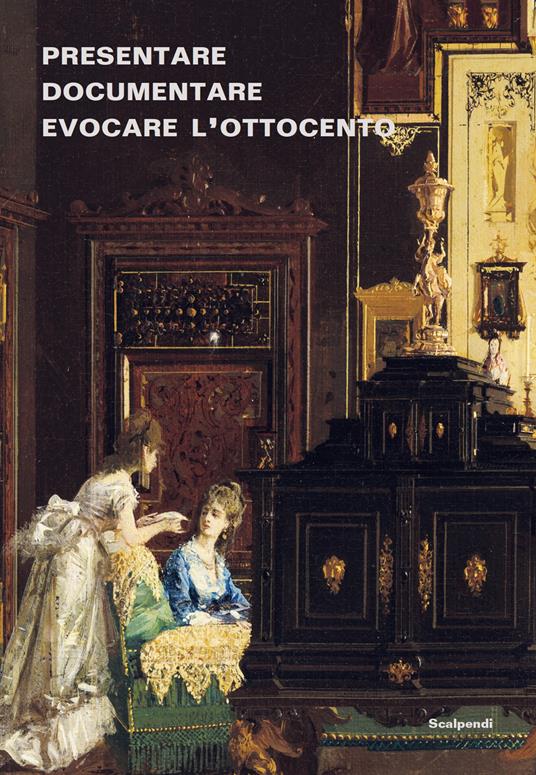 Presentare, documentare, evocare l'Ottocento: dagli allestimenti storici alla multimedialità. Esperienze dei musei lombardi - copertina