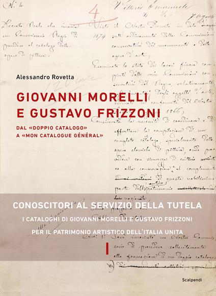 Giovanni Morelli e Gustavo Frizzoni. Dal «doppio catalogo» a «mon catalogue général» - Alessandro Rovetta - copertina