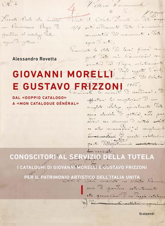 Giovanni Morelli e Gustavo Frizzoni. Dal «doppio catalogo» a «mon catalogue général» - Alessandro Rovetta - copertina