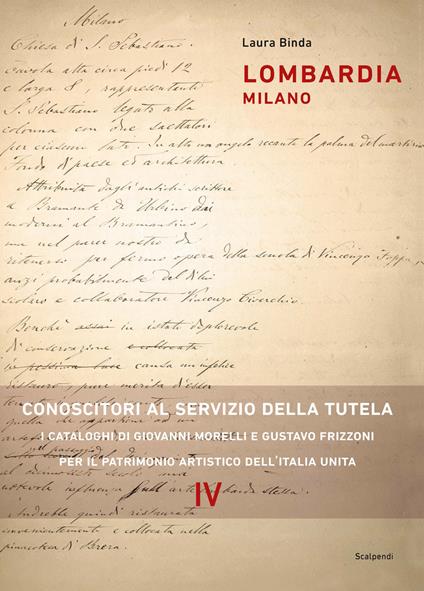 Lombardia milano. Conoscitori al servizio della tutela. I cataloghi di Giovanni Morelli e Gustavo Frizzoni per il patrimonio artistico dell’Italia unita - Laura Binda - copertina