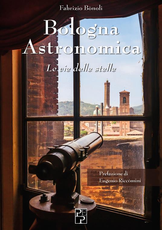 Bologna astronomica. Le vie delle stelle - Fabrizio Bonoli - copertina