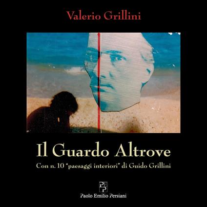 Il guardo altrove. Con n. 10 «paesaggi interiori» di Guido Grillini. Ediz. illustrata - Valerio Grillini - copertina