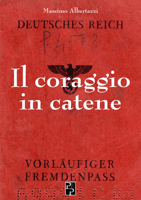 Il coraggio in catene - Massimo Albertazzi - copertina