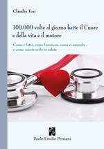 100.000 volte al giorno batte il cuore e della vita è il motore