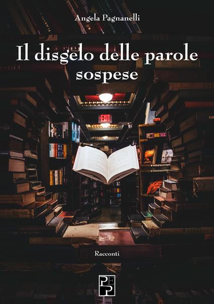 Il disgelo delle parole sospese - Angela Pagnanelli - copertina