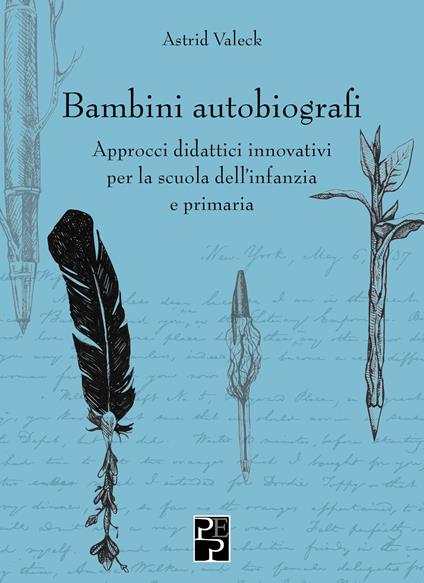 Bambini autobiografi. Approcci didattici innovativi per la scuola dell'infanzia e primaria - Astrid Valeck - copertina