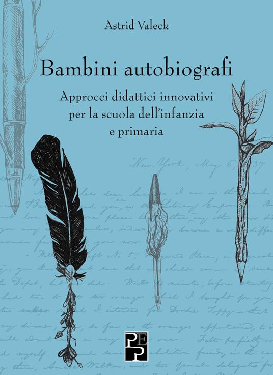 Bambini autobiografi. Approcci didattici innovativi per la scuola dell'infanzia e primaria - Astrid Valeck - copertina