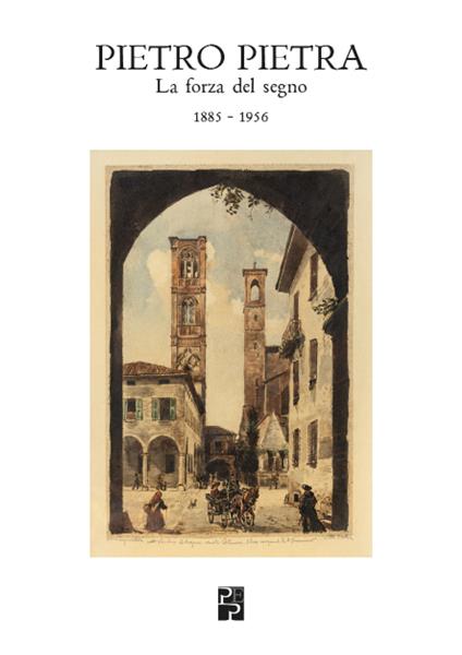 Pietro Pietra. La forza del segno (1885-1956). Ediz. illustrata - Daria Ortolani - copertina