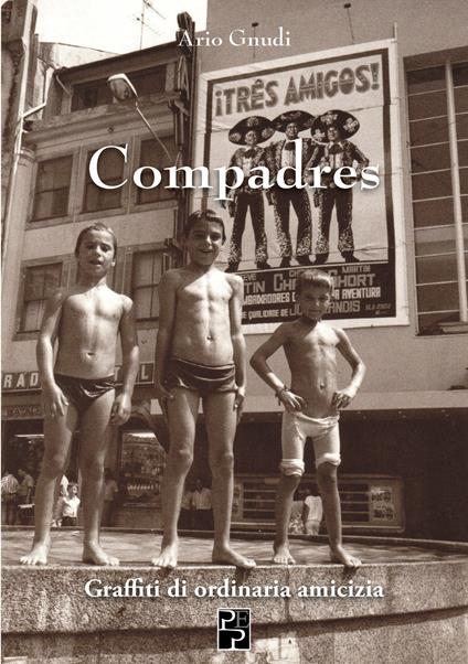Compadres. Graffiti di ordinaria amicizia - Ario Gnudi - copertina