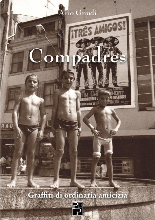 Compadres. Graffiti di ordinaria amicizia - Ario Gnudi - copertina