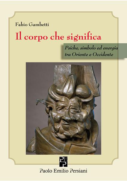 Il corpo che significa. Psiche, simbolo ed energia tra Oriente e Occidente - Fabio Gambetti - copertina