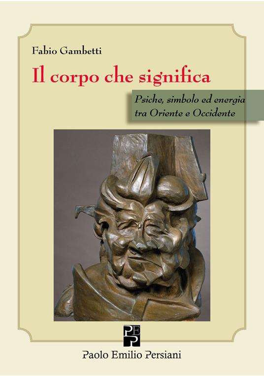 Il corpo che significa. Psiche, simbolo ed energia tra Oriente e Occidente - Fabio Gambetti - copertina