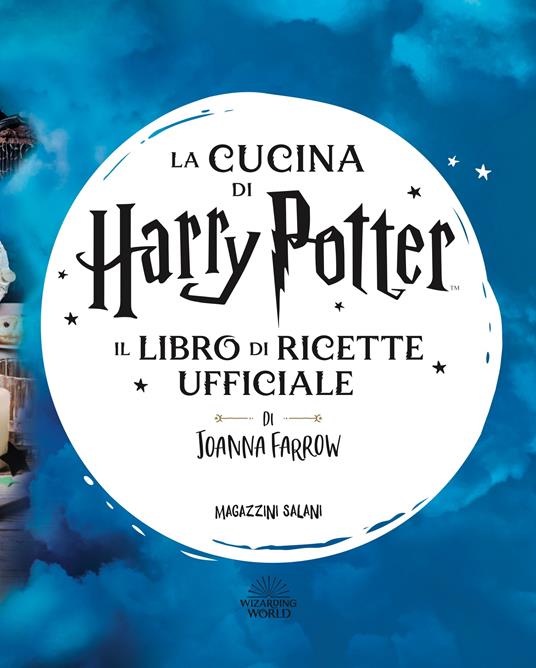 La cucina di Harry Potter. Il libro di ricette ufficiale. Oltre 40 nuovi  piatti cotti e incantati - Libro - Magazzini Salani - J.K. Rowling's  wizarding world