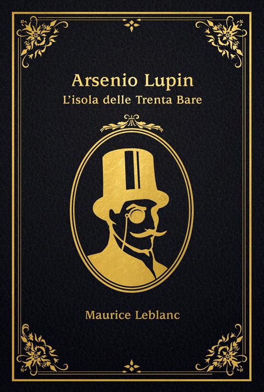 L' isola delle trenta bare. Arsenio Lupin - Maurice Leblanc - ebook