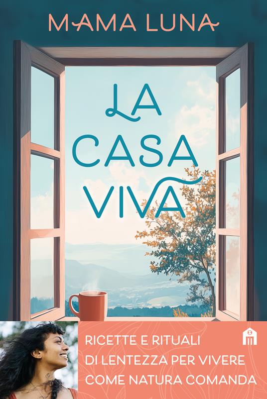 La casa viva. Ricette e rituali di lentezza per vivere come natura comanda - Mama Luna - copertina