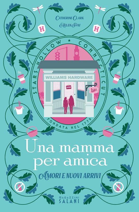 Una mamma per amica. Amori e nuovi arrivi - Catherine Clark,Helen Pai - copertina