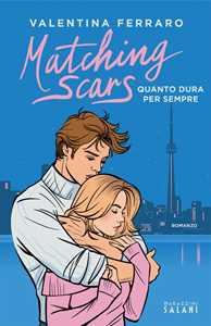 Libro Matching Scars. Quanto dura per sempre Valentina Ferraro