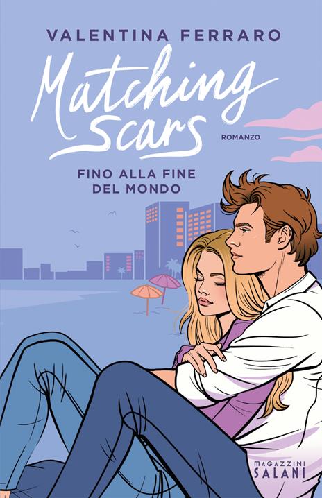 Matching Scars. Fino alla fine del mondo - Valentina Ferraro - copertina