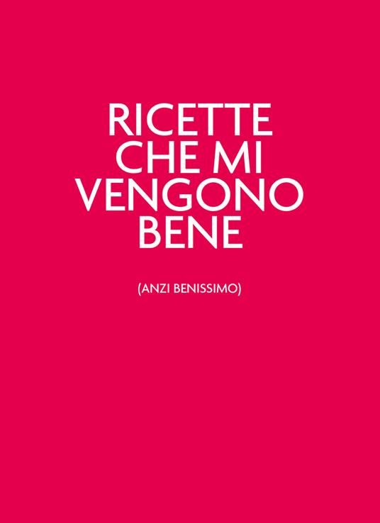 Ricette che mi vengono bene (anzi benissimo). Nuova ediz. - copertina