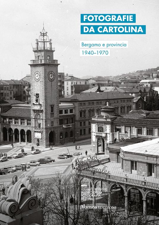 Fotografie da cartolina. Bergamo e provincia 1940-1970. Ediz. italiana e inglese - Nadia Bassis - copertina