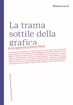 La trama sottile della grafica. Scritti sugli scritti di Giovanni Baule. Nuova ediz.