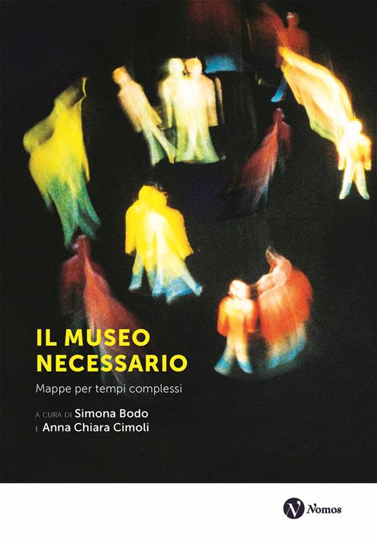 Il museo necessario. Mappe per tempi complessi. Nuova ediz. - copertina