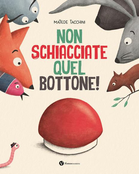 Non schiacciate quel bottone! Ediz. illustrata - Matilde Tacchini - copertina