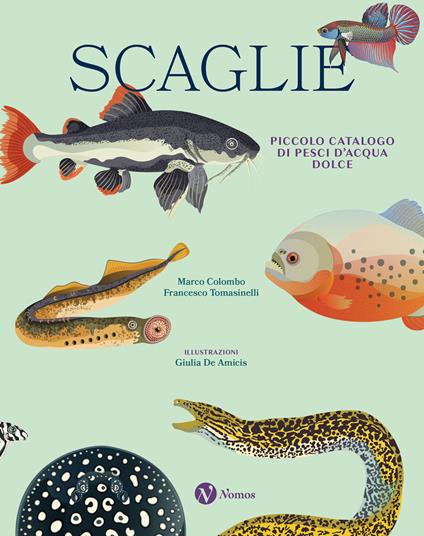 Scaglie. Piccolo catalogo di pesci d'acqua dolce - Marco Colombo,Francesco Tomasinelli - copertina