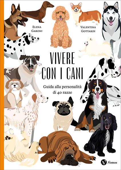 Vivere con i cani. Guida alla personalità di 40 razze. Nuova ediz. - Elena Garoni - copertina