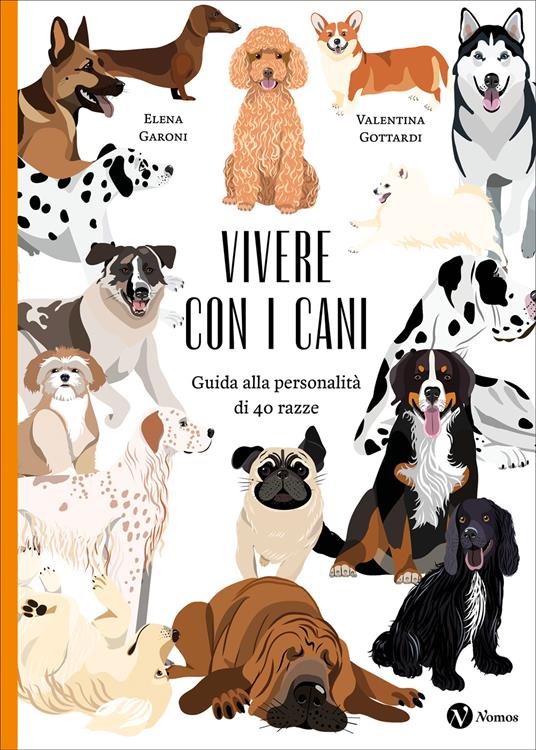 Vivere con i cani. Guida alla personalità di 40 razze. Nuova ediz. - Elena Garoni - copertina