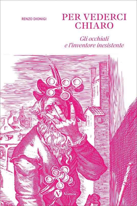 Per vederci chiaro. Gli occhiali e l'inventore inesistente. Ediz. illustrata - Renzo Dionigi - copertina